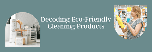 Decoding Eco-Friendly Cleaning Products:   How to Spot the Real Deal