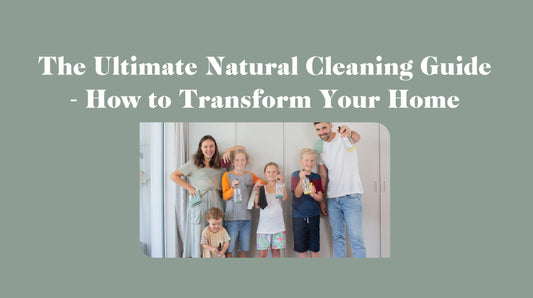 The Ultimate Natural Cleaning Guide  - How to Transform Your Home