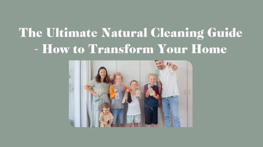 The Ultimate Natural Cleaning Guide - How to Transform Your Home