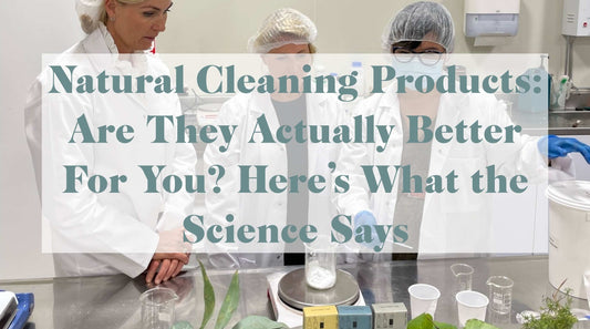 Natural Cleaning Products: Are They Actually Better For You? Here's What the Science Says